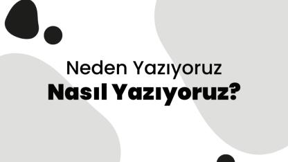 Neden Yazıyoruz?