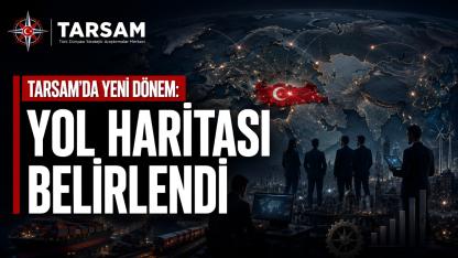 TARSAM’IN YENİ DÖNEM YOL HARİTASI BELİRLENDİ