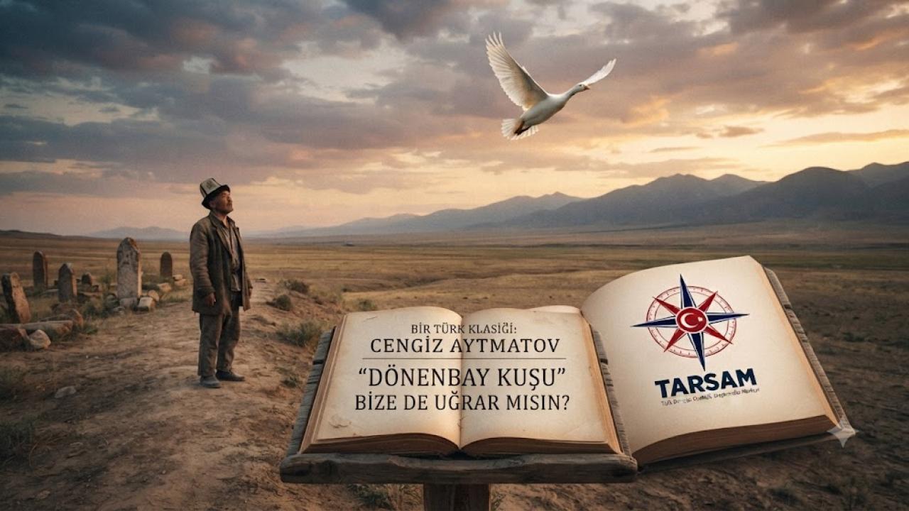 BİR TÜRK KLASİĞİ: CENGİZ AYTMATOV-“DÖNENBAY KUŞU” BİZE DE UĞRAR MISIN?