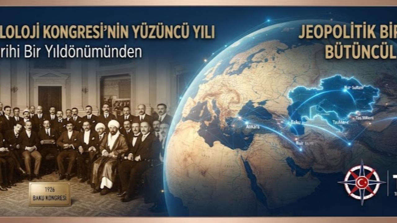 Birinci Türkoloji Kongresi'nin Yüzüncü Yılı: Tarihi Bir Yıldönümünden Jeopolitik Bir Kavrama